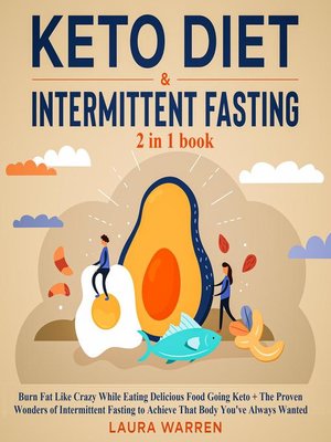 cover image of Keto Diet & Intermittent Fasting 2-in-1 Book Burn Fat Like Crazy While Eating Delicious Food Going Keto + the Proven Wonders of Intermittent Fasting to Achieve That Body You've Always Wanted